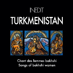 TURKMENISTAN • SONGS OF...